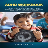ADHD_Workbook__The_Practical_Guide_for_Parents___School_Teachers_for_Managing_ADHD_in_Kids_and_Ma
